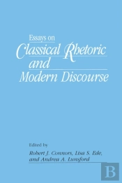Essays On Classical Rhetoric And Modern Discourse