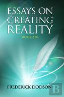 Essays On Creating Reality 6