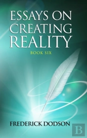 Essays On Creating Reality 6