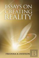 Essays On Creating Reality - Book 1