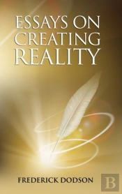 Essays On Creating Reality - Book 1