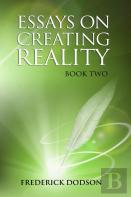 Essays On Creating Reality - Book 2