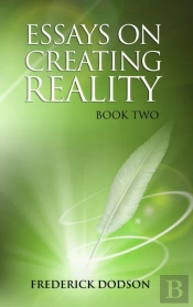 Essays On Creating Reality - Book 2
