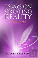 Essays On Creating Reality - Book 3