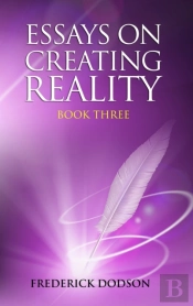 Essays On Creating Reality - Book 3
