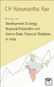 Essays On Development Strategy, Regional Disparities And Centre State Financial Relations In India