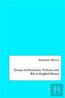 Essays On Feminism, Violence And War In English Drama