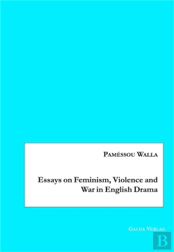 Bertrand.pt - Essays On Feminism, Violence And War In English Drama