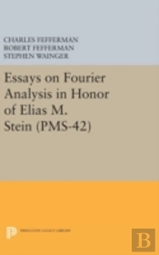 Essays On Fourier Analysis In Honor Of Elias M. Stein