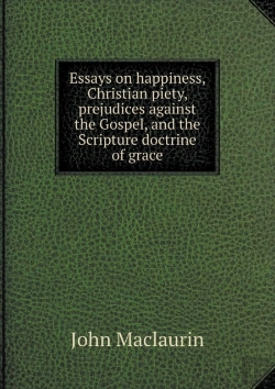 Bertrand.pt - Essays On Happiness, Christian Piety, Prejudices Against The Gospel, And The Scripture Doctrine Of Grace