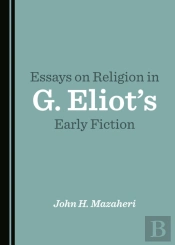 Essays On Religion In G. Eliot'S Early Fiction