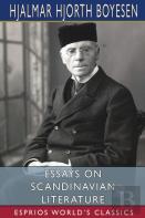 Essays On Scandinavian Literature (Esprios Classics)