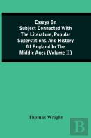 Essays On Subject Connected With The Literature, Popular Superstitions, And History Of England In The Middle Ages (Volume Ii)