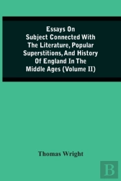 Essays On Subject Connected With The Literature, Popular Superstitions, And History Of England In The Middle Ages (Volume Ii)