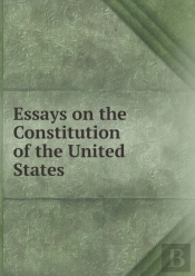Essays On The Constitution Of The United States