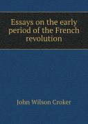 Essays On The Early Period Of The French Revolution