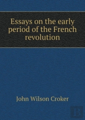 Essays On The Early Period Of The French Revolution
