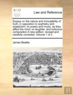 Bertrand.pt - Essays On The Nature And Immutability Of Truth, In Opposition To Sophistry And Scepticism; On Poetry And Music, As They Affect The Mind; On Laughter,