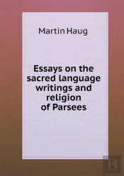 Essays On The Sacred Language Writings And Religion Of Parsees