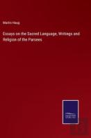 Essays On The Sacred Language, Writings And Religion Of The Parsees