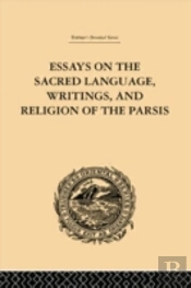 Essays On The Sacred Language, Writings, And Religion Of The Parsis