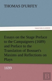 Essays On The Stage Preface To The Campaigners (1689) And Preface To The Translation Of Bossuet'S Maxims And Reflections On Plays (1699)