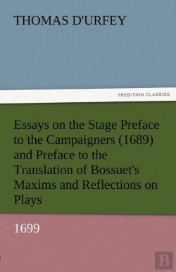 Bertrand.pt - Essays On The Stage Preface To The Campaigners (1689) And Preface To The Translation Of Bossuet'S Maxims And Reflections On Plays (1699)