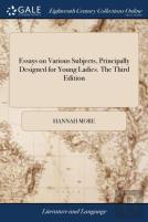 Essays On Various Subjects, Principally Designed For Young Ladies. The Third Edition