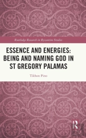 Essence And Energies: Being And Naming God In St Gregory Palamas