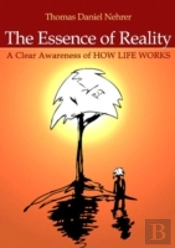 Essence Of Reality, The Â€“ A Clear Awareness Of How Life Works