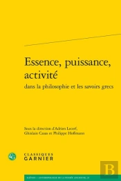 Essence, Puissance, Activite Dans La Philosophie Et Les Savoirs Grecs