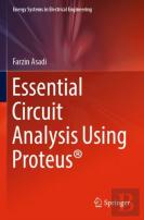 Essential Circuit Analysis Using Proteusâ®