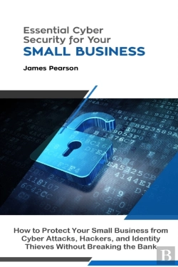 Bertrand.pt - Essential Cyber Security For Your Small Business: How To Protect Your Small Business From Cyber Attacks, Hackers, And Identity Thieves Without Breaking The Bank