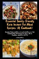 Essential Family-Friendly Keto Instant Pot Meal Recipes (A Cookbook)