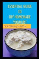 Essential Guide For Diy Homemade Yoghurt