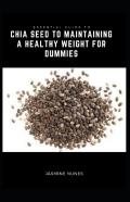 Essential Guide To Chia Seed To Maintaining A Healthy Weight For Dummies