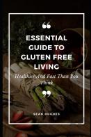 Essential Guide To Gluten Free Living
