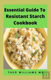 Essential Guide To Resistant Starch Cookbook