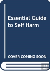 Essential Guide To Self Harm