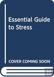 Essential Guide To Stress