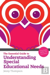 Essential Guide To Understanding Special Educational Needs, The