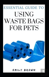 Essential Guide To Using Waste Bags For Pets