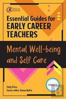 Essential Guides For Early Career Teachers: Mental Well-Being And Self-Care