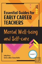 Essential Guides For Early Career Teachers: Mental Well-Being And Self-Care