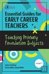 Essential Guides For Early Career Teachers: Teaching Primary Foundation Subjects