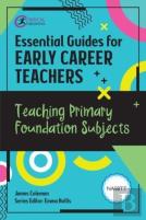 Essential Guides For Early Career Teachers: Teaching Primary Foundation Subjects