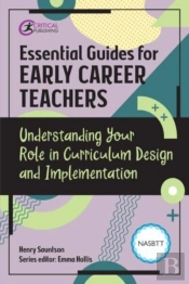 Essential Guides For Early Career Teachers: Understanding Your Role In Curriculum Design And Implementation