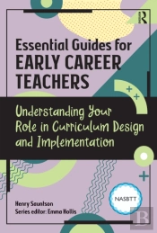 Essential Guides For Early Career Teachers: Understanding Your Role In Curriculum Design And Implementation