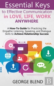 Essential Keys To Effective Communication In Love, Life, Work Anywhere