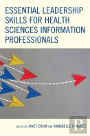 Essential Leadership Skills For Health Sciences Information Professionals
